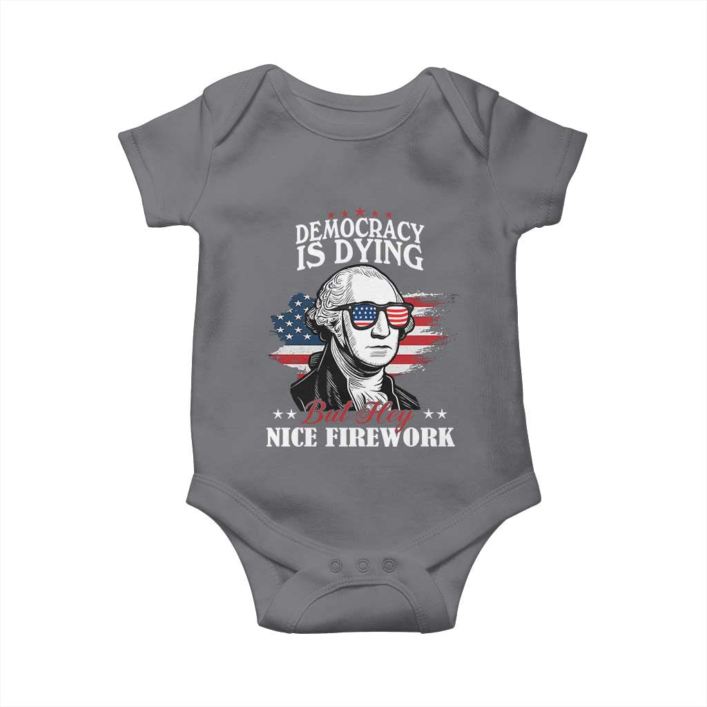 Patriotic George Washington Baby Onesie Funny Democracy Is Dying But Hey Nice Fireworks 4th Of July Humor TS02 Charcoal Print Your Wear