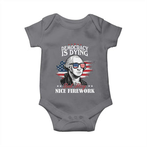 Patriotic George Washington Baby Onesie Funny Democracy Is Dying But Hey Nice Fireworks 4th Of July Humor TS02 Charcoal Print Your Wear