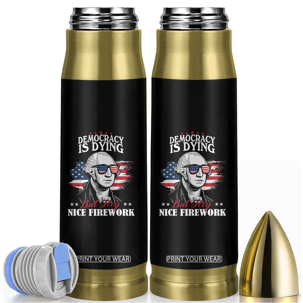 Patriotic George Washington Bullet Tumbler Funny Democracy Is Dying But Hey Nice Fireworks 4th Of July Humor TS02 Black Print Your Wear
