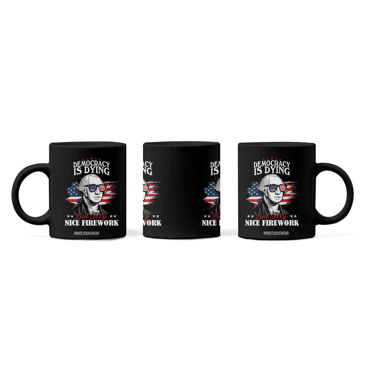Patriotic George Washington Coffee Mug Funny Democracy Is Dying But Hey Nice Fireworks 4th Of July Humor TS02 Print Your Wear