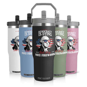 Patriotic George Washington Flip Straw Tumbler Funny Democracy Is Dying But Hey Nice Fireworks 4th Of July Humor TS02 Print Your Wear