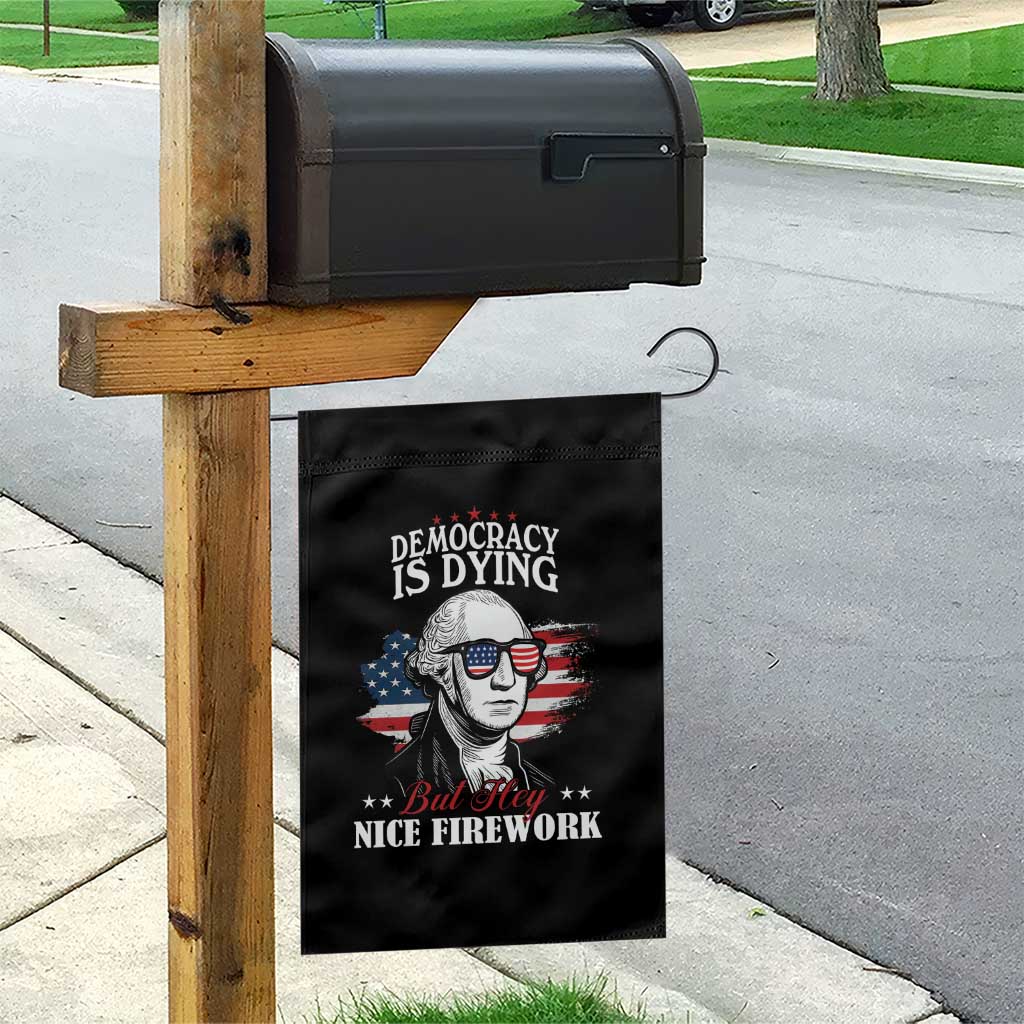 Patriotic George Washington Garden Flag Funny Democracy Is Dying But Hey Nice Fireworks 4th Of July Humor TS02 Print Your Wear