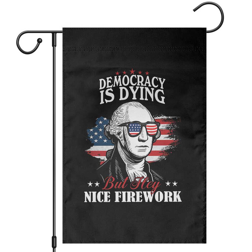 Patriotic George Washington Garden Flag Funny Democracy Is Dying But Hey Nice Fireworks 4th Of July Humor TS02 Black Print Your Wear