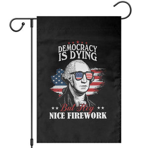 Patriotic George Washington Garden Flag Funny Democracy Is Dying But Hey Nice Fireworks 4th Of July Humor TS02 Black Print Your Wear