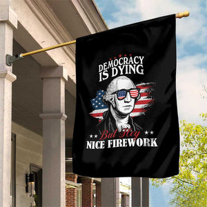 Patriotic George Washington Garden Flag Funny Democracy Is Dying But Hey Nice Fireworks 4th Of July Humor TS02 Print Your Wear