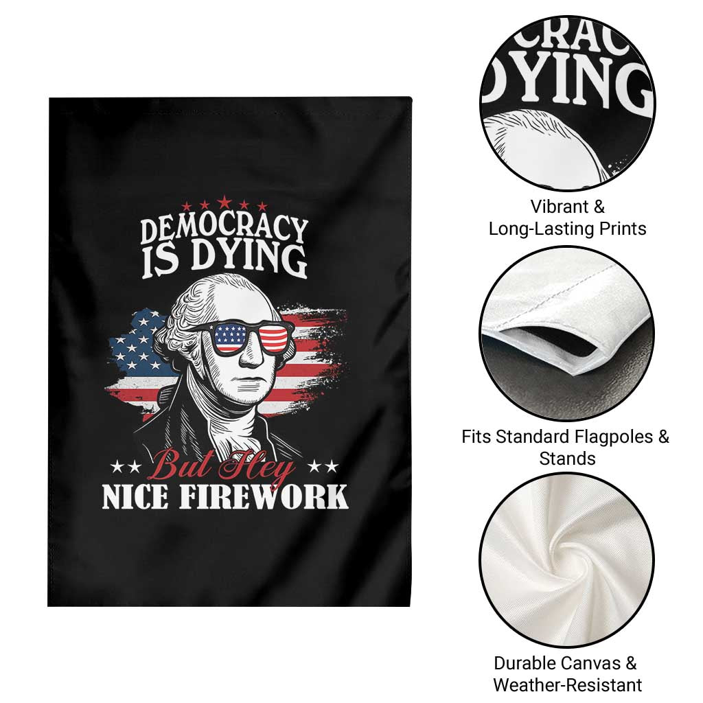 Patriotic George Washington Garden Flag Funny Democracy Is Dying But Hey Nice Fireworks 4th Of July Humor TS02 Print Your Wear