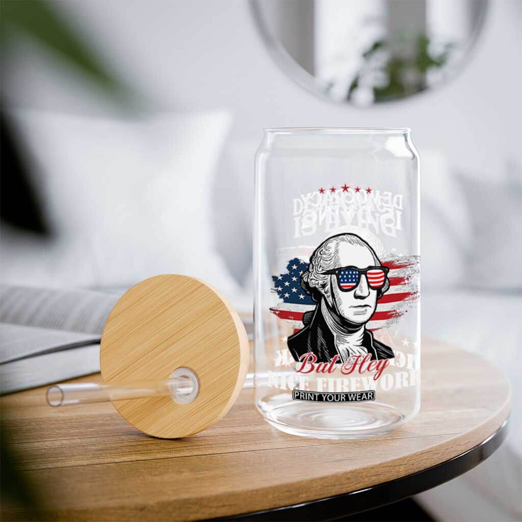 Patriotic George Washington Glass Can Funny Democracy Is Dying But Hey Nice Fireworks 4th Of July Humor TS02 Print Your Wear