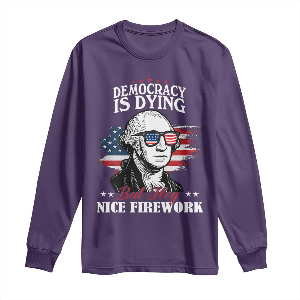 Patriotic George Washington Long Sleeve Shirt Funny Democracy Is Dying But Hey Nice Fireworks 4th Of July Humor TS02 Purple Print Your Wear