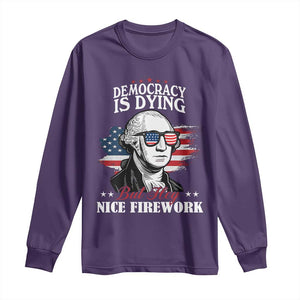 Patriotic George Washington Long Sleeve Shirt Funny Democracy Is Dying But Hey Nice Fireworks 4th Of July Humor TS02 Purple Print Your Wear