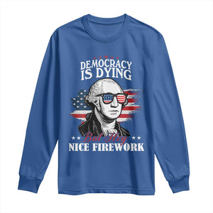 Patriotic George Washington Long Sleeve Shirt Funny Democracy Is Dying But Hey Nice Fireworks 4th Of July Humor TS02 Royal Blue Print Your Wear