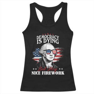 Patriotic George Washington Racerback Tank Top Funny Democracy Is Dying But Hey Nice Fireworks 4th Of July Humor TS02 Black Print Your Wear