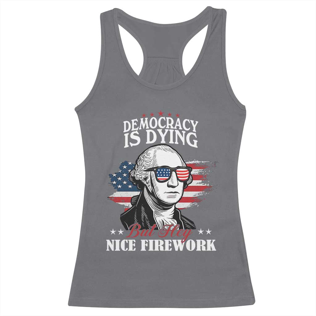 Patriotic George Washington Racerback Tank Top Funny Democracy Is Dying But Hey Nice Fireworks 4th Of July Humor TS02 Charcoal Print Your Wear
