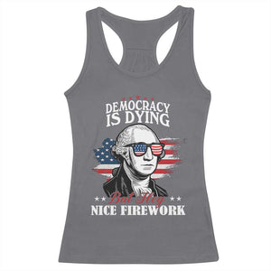 Patriotic George Washington Racerback Tank Top Funny Democracy Is Dying But Hey Nice Fireworks 4th Of July Humor TS02 Charcoal Print Your Wear