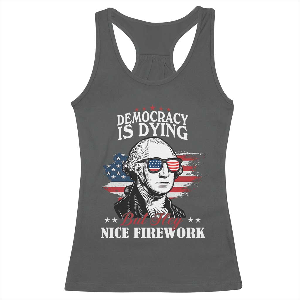 Patriotic George Washington Racerback Tank Top Funny Democracy Is Dying But Hey Nice Fireworks 4th Of July Humor TS02 Dark Heather Print Your Wear