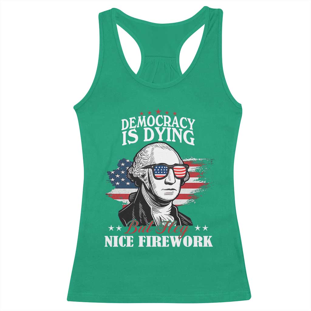 Patriotic George Washington Racerback Tank Top Funny Democracy Is Dying But Hey Nice Fireworks 4th Of July Humor TS02 Irish Green Print Your Wear