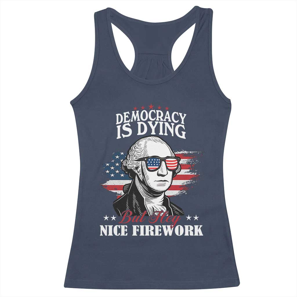 Patriotic George Washington Racerback Tank Top Funny Democracy Is Dying But Hey Nice Fireworks 4th Of July Humor TS02 Navy Print Your Wear
