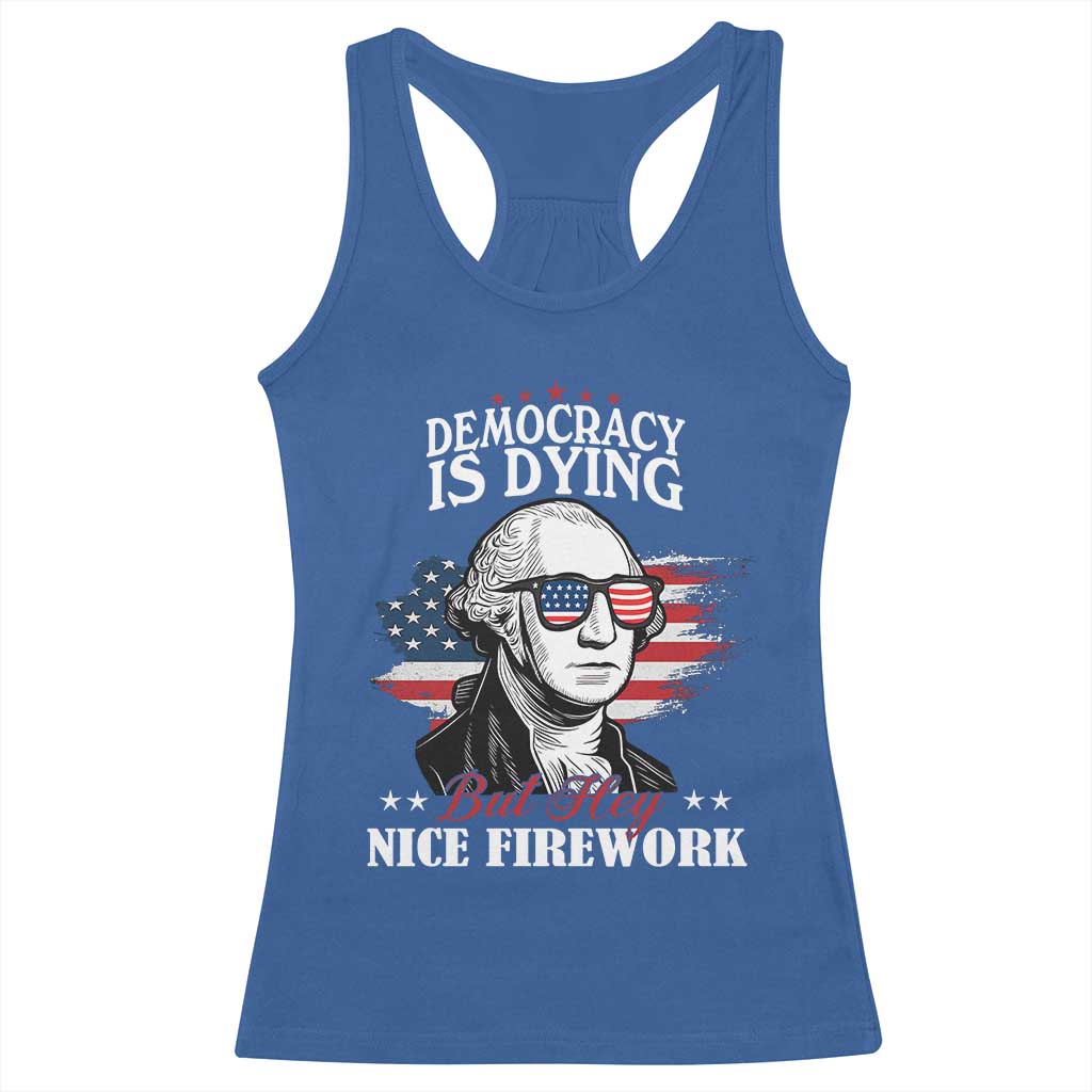 Patriotic George Washington Racerback Tank Top Funny Democracy Is Dying But Hey Nice Fireworks 4th Of July Humor TS02 Royal Blue Print Your Wear