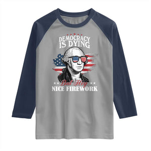 Patriotic George Washington Raglan Shirt Funny Democracy Is Dying But Hey Nice Fireworks 4th Of July Humor TS02 Sport Gray Navy Print Your Wear