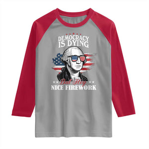 Patriotic George Washington Raglan Shirt Funny Democracy Is Dying But Hey Nice Fireworks 4th Of July Humor TS02 Sport Gray Red Print Your Wear