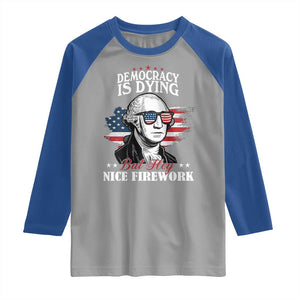Patriotic George Washington Raglan Shirt Funny Democracy Is Dying But Hey Nice Fireworks 4th Of July Humor TS02 Sport Gray Royal Print Your Wear