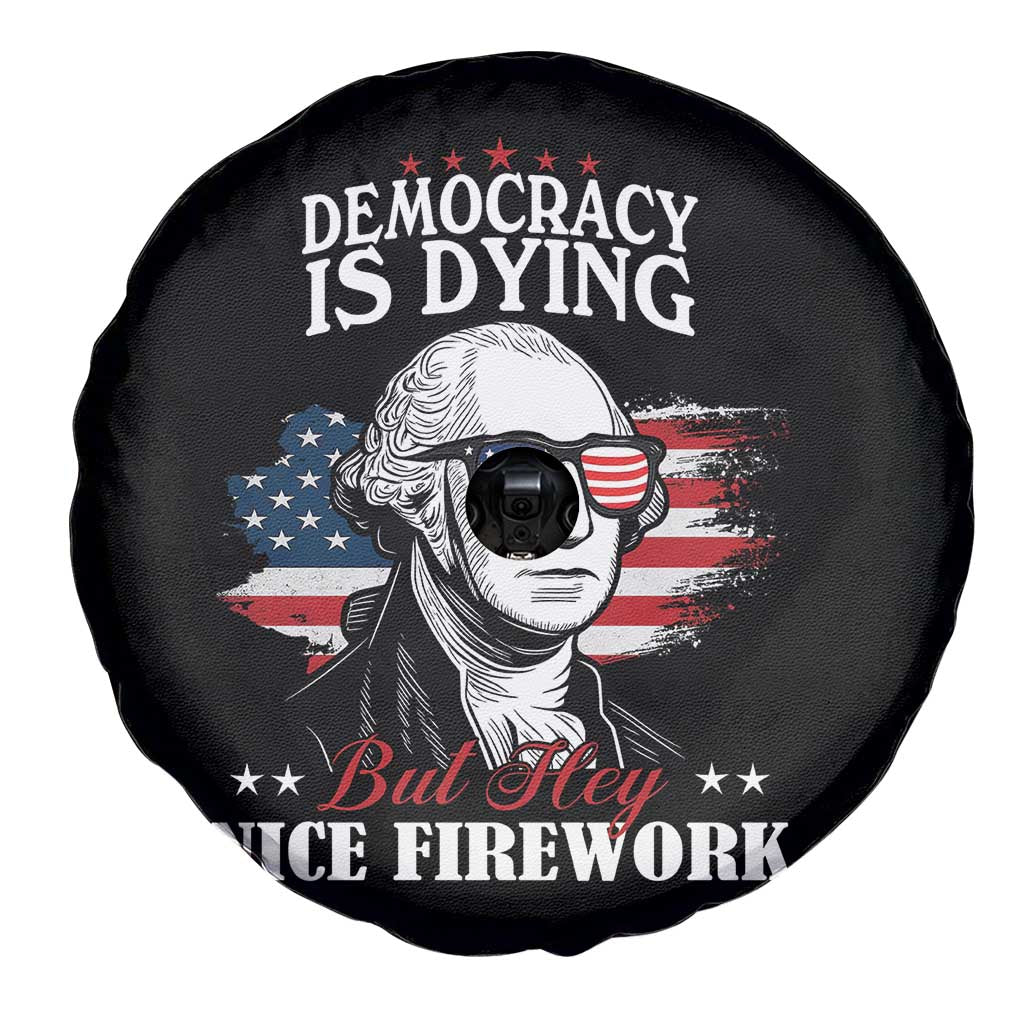 Patriotic George Washington Spare Tire Cover Funny Democracy Is Dying But Hey Nice Fireworks 4th Of July Humor TS02 Print Your Wear