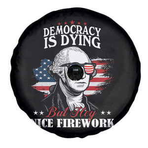 Patriotic George Washington Spare Tire Cover Funny Democracy Is Dying But Hey Nice Fireworks 4th Of July Humor TS02 Print Your Wear