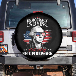 Patriotic George Washington Spare Tire Cover Funny Democracy Is Dying But Hey Nice Fireworks 4th Of July Humor TS02 No hole Black Print Your Wear