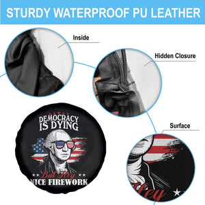 Patriotic George Washington Spare Tire Cover Funny Democracy Is Dying But Hey Nice Fireworks 4th Of July Humor TS02 Print Your Wear