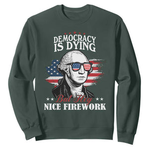 Patriotic George Washington Sweatshirt Funny Democracy Is Dying But Hey Nice Fireworks 4th Of July Humor TS02 Dark Forest Green Print Your Wear