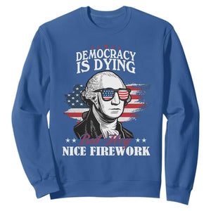 Patriotic George Washington Sweatshirt Funny Democracy Is Dying But Hey Nice Fireworks 4th Of July Humor TS02 Royal Blue Print Your Wear
