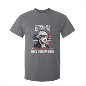 Patriotic George Washington T Shirt For Kid Funny Democracy Is Dying But Hey Nice Fireworks 4th Of July Humor TS02 Charcoal Print Your Wear