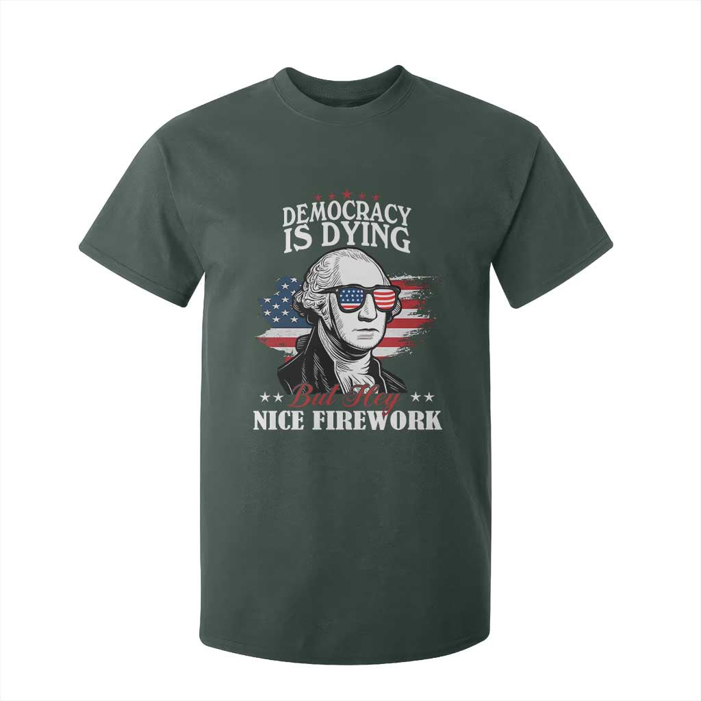 Patriotic George Washington T Shirt For Kid Funny Democracy Is Dying But Hey Nice Fireworks 4th Of July Humor TS02 Dark Forest Green Print Your Wear