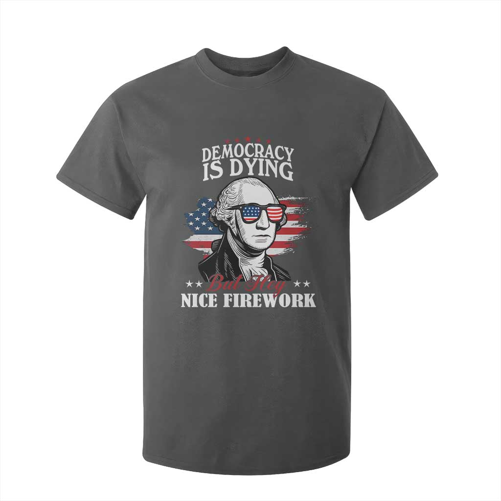 Patriotic George Washington T Shirt For Kid Funny Democracy Is Dying But Hey Nice Fireworks 4th Of July Humor TS02 Dark Heather Print Your Wear