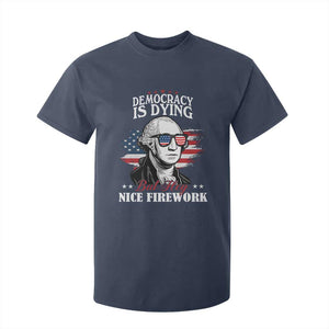 Patriotic George Washington T Shirt For Kid Funny Democracy Is Dying But Hey Nice Fireworks 4th Of July Humor TS02 Navy Print Your Wear