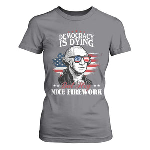 Patriotic George Washington T Shirt For Women Funny Democracy Is Dying But Hey Nice Fireworks 4th Of July Humor TS02 Charcoal Print Your Wear