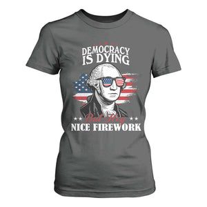 Patriotic George Washington T Shirt For Women Funny Democracy Is Dying But Hey Nice Fireworks 4th Of July Humor TS02 Dark Heather Print Your Wear