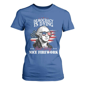Patriotic George Washington T Shirt For Women Funny Democracy Is Dying But Hey Nice Fireworks 4th Of July Humor TS02 Royal Blue Print Your Wear