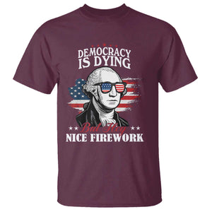 Patriotic George Washington T Shirt Funny Democracy Is Dying But Hey Nice Fireworks 4th Of July Humor TS02 Maroon Print Your Wear