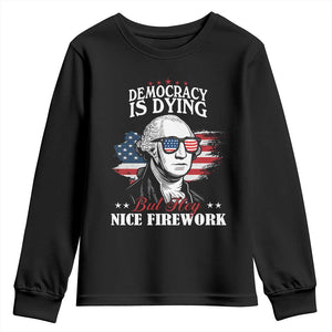 Patriotic George Washington Youth Sweatshirt Funny Democracy Is Dying But Hey Nice Fireworks 4th Of July Humor TS02 Black Print Your Wear