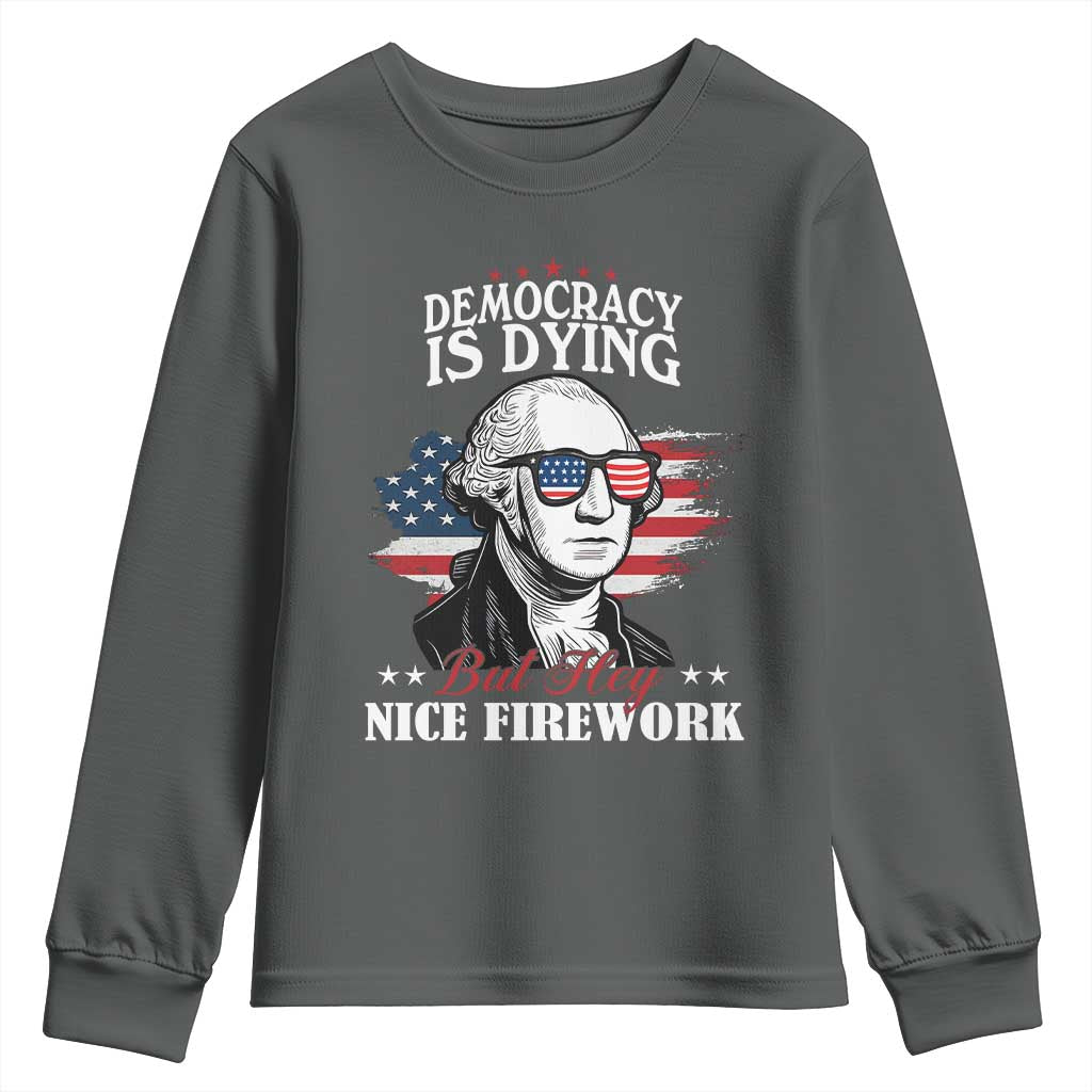 Patriotic George Washington Youth Sweatshirt Funny Democracy Is Dying But Hey Nice Fireworks 4th Of July Humor TS02 Dark Heather Print Your Wear