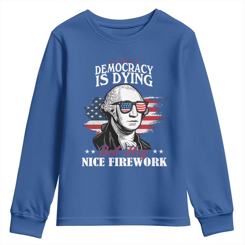 Patriotic George Washington Youth Sweatshirt Funny Democracy Is Dying But Hey Nice Fireworks 4th Of July Humor TS02 Royal Blue Print Your Wear