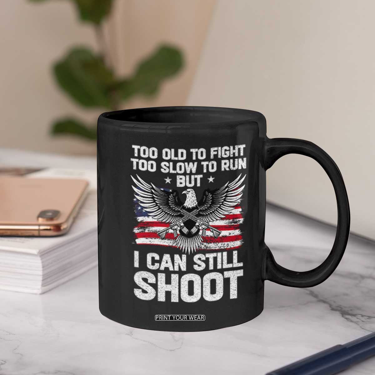 Patriotic Gun Rights Eagle Coffee Mug Too Old To Fight Too Slow To Run But Can Still Shoot TS02 Print Your Wear