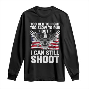 Patriotic Gun Rights Eagle Long Sleeve Shirt Too Old To Fight Too Slow To Run But Can Still Shoot TS02 Black Print Your Wear