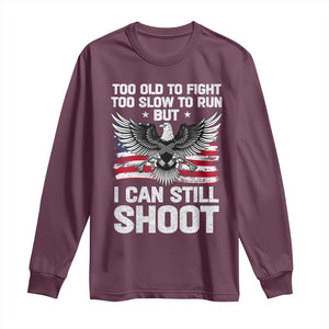 Patriotic Gun Rights Eagle Long Sleeve Shirt Too Old To Fight Too Slow To Run But Can Still Shoot TS02 Maroon Print Your Wear