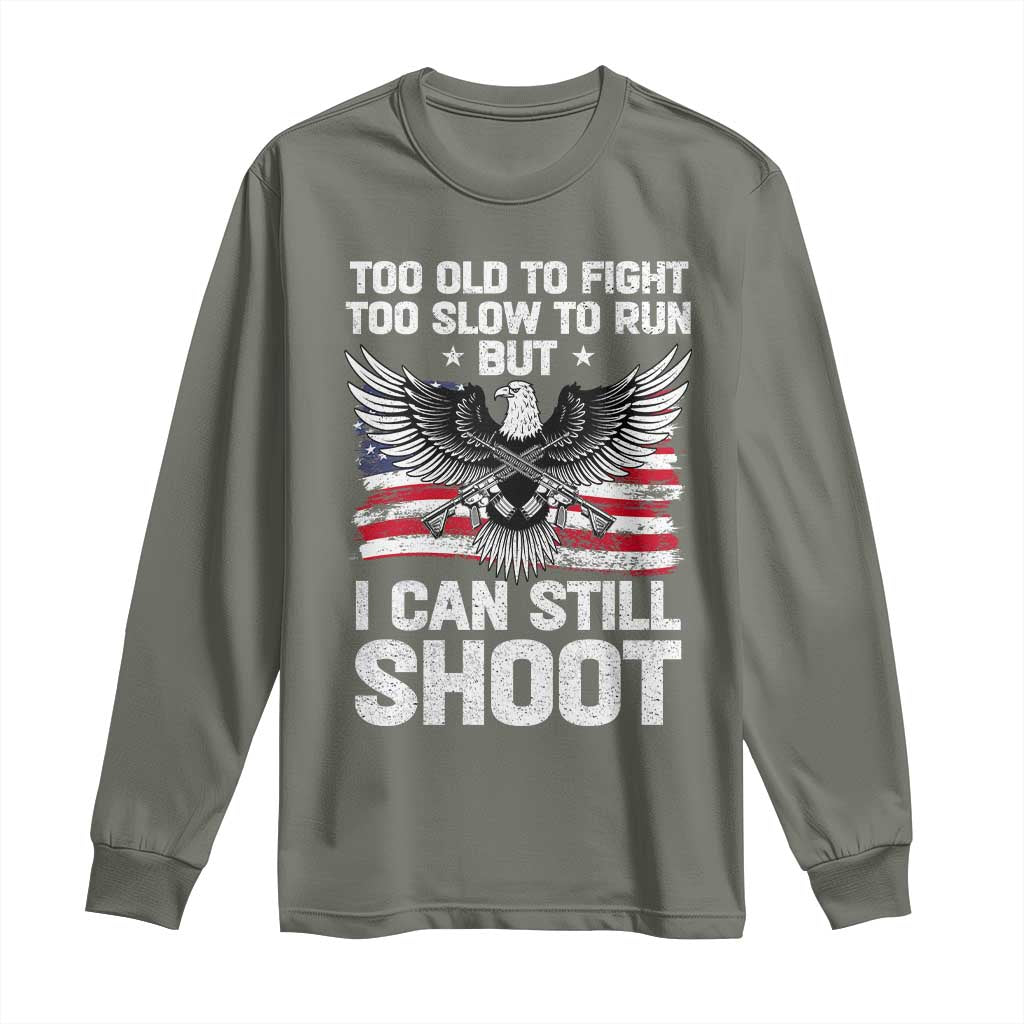 Patriotic Gun Rights Eagle Long Sleeve Shirt Too Old To Fight Too Slow To Run But Can Still Shoot TS02 Military Green Print Your Wear