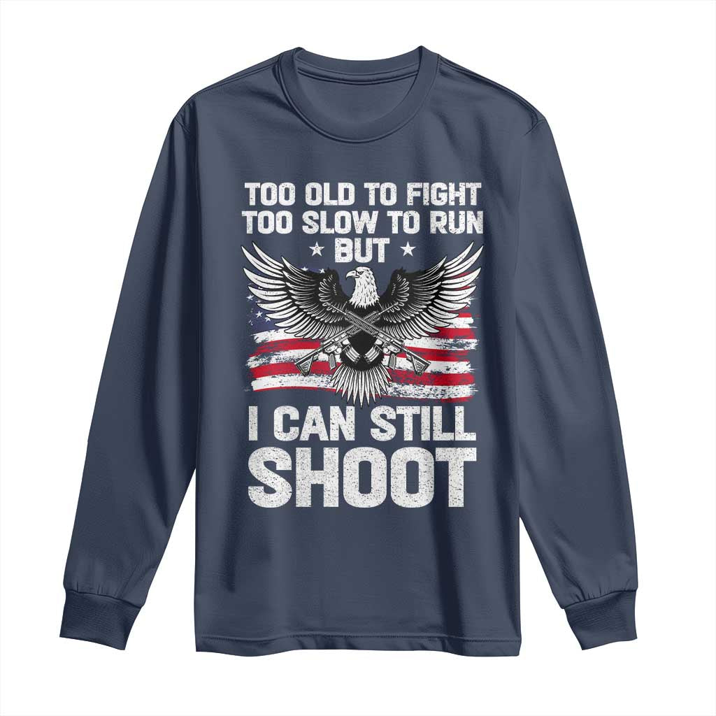 Patriotic Gun Rights Eagle Long Sleeve Shirt Too Old To Fight Too Slow To Run But Can Still Shoot TS02 Navy Print Your Wear