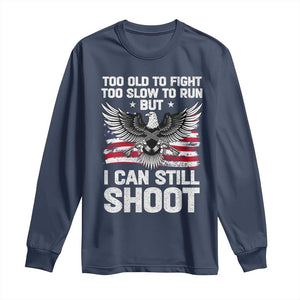 Patriotic Gun Rights Eagle Long Sleeve Shirt Too Old To Fight Too Slow To Run But Can Still Shoot TS02 Navy Print Your Wear