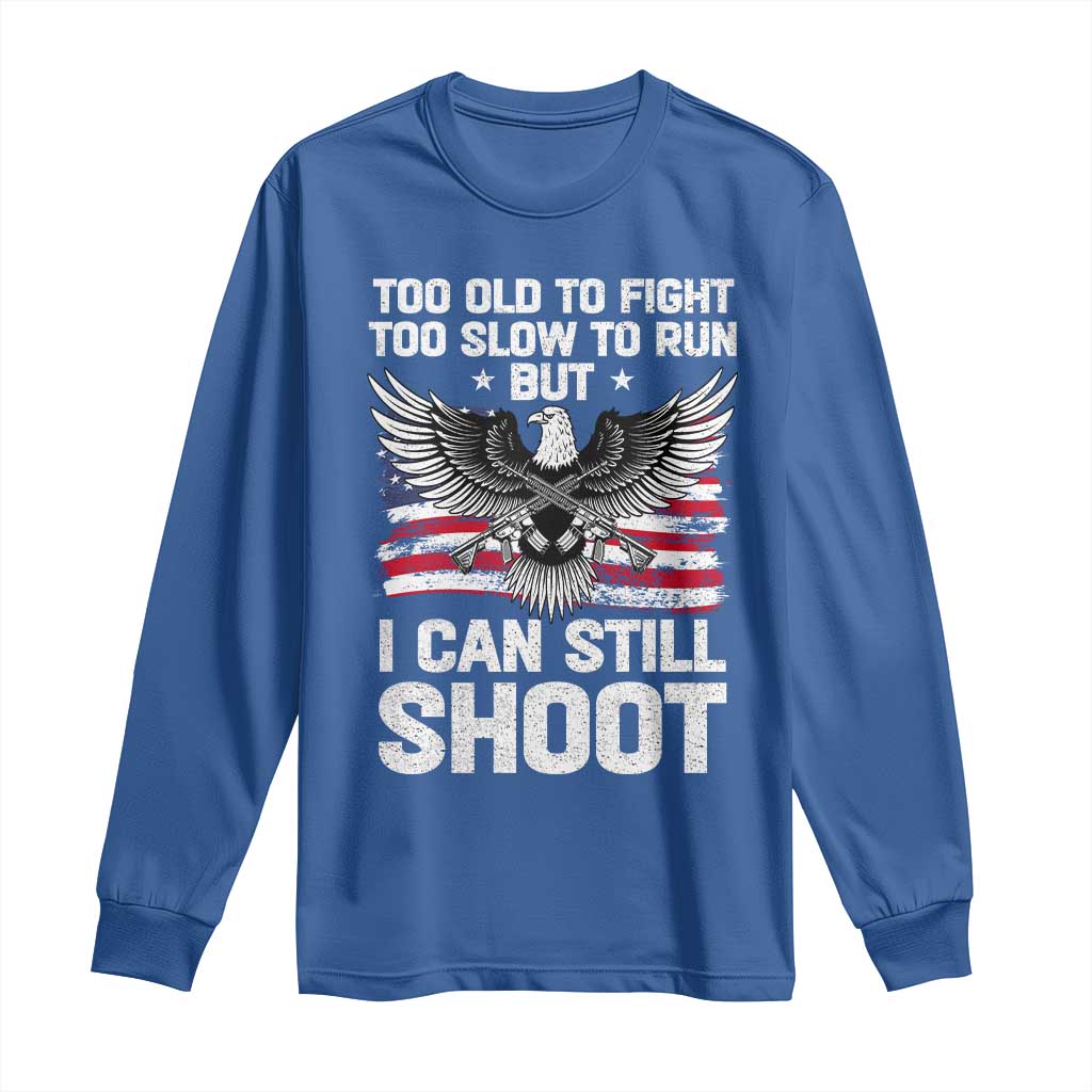 Patriotic Gun Rights Eagle Long Sleeve Shirt Too Old To Fight Too Slow To Run But Can Still Shoot TS02 Royal Blue Print Your Wear