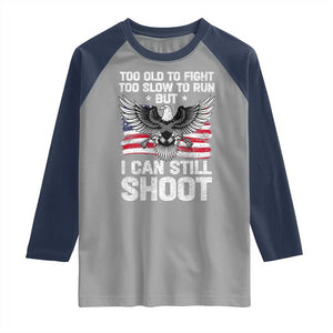 Patriotic Gun Rights Eagle Raglan Shirt Too Old To Fight Too Slow To Run But Can Still Shoot TS02 Sport Gray Navy Print Your Wear