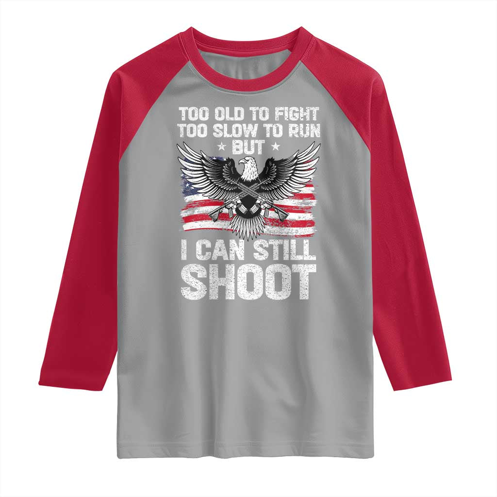 Patriotic Gun Rights Eagle Raglan Shirt Too Old To Fight Too Slow To Run But Can Still Shoot TS02 Sport Gray Red Print Your Wear